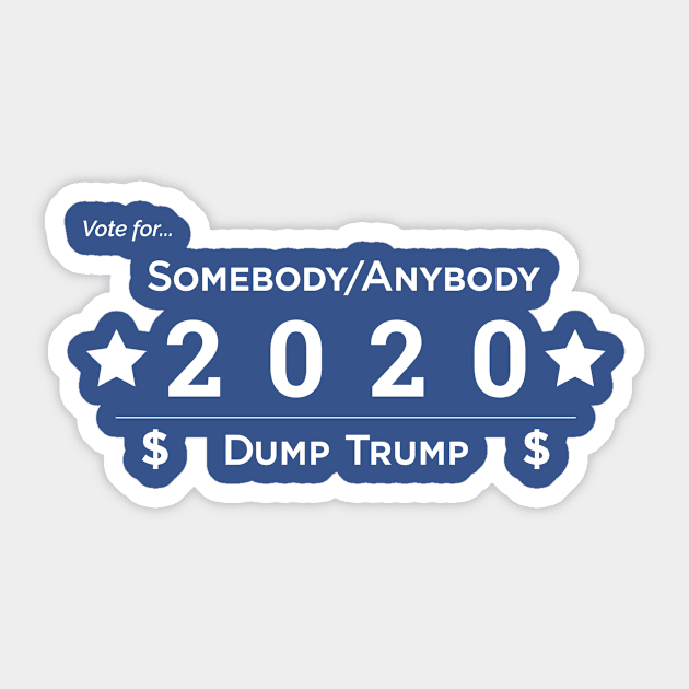 Somebody Anybody 2020 Dump Trump Sticker by somebodyanybody2020